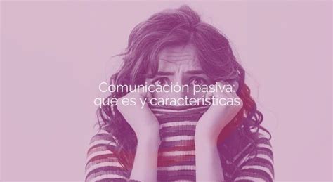 Comunicación Pasiva Qué Es Características Y Consecuencias Karismatia