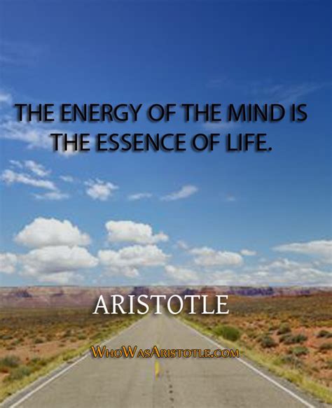 The Energy Of The Mind Is The Essence Of Life Aristotle Flickr