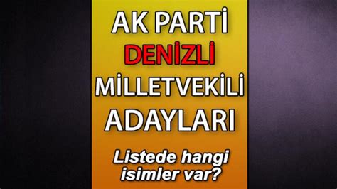 Ak Parti Denizli Milletvekili Adaylar Kimler Ak Parti Denizli Aday