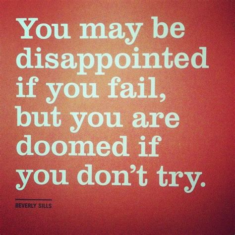 You May Be Disappointed If You Fail But You Are Doomed If You Don T Try