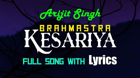 Kesariya Lyrics Brahmastra Arijit Singh Ranbir Kapoor Alia