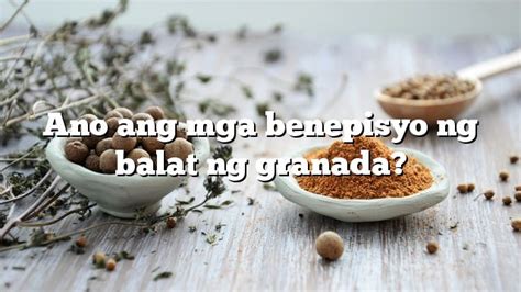 Ano Ang Mga Benepisyo Ng Balat Ng Granada Kaalaman