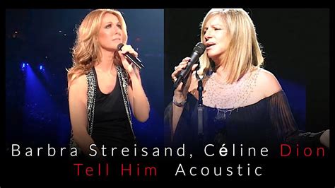 Barbra Streisand Céline Dion Tell Him Acoustic YouTube