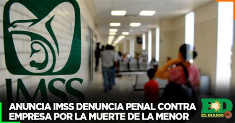 Anuncia IMSS Denuncia Penal Contra Empresa Por La Muerte De La Menor