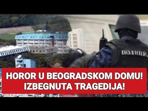 Horor U Beogradskom Domu Izbegnuta Tragedija Youtube