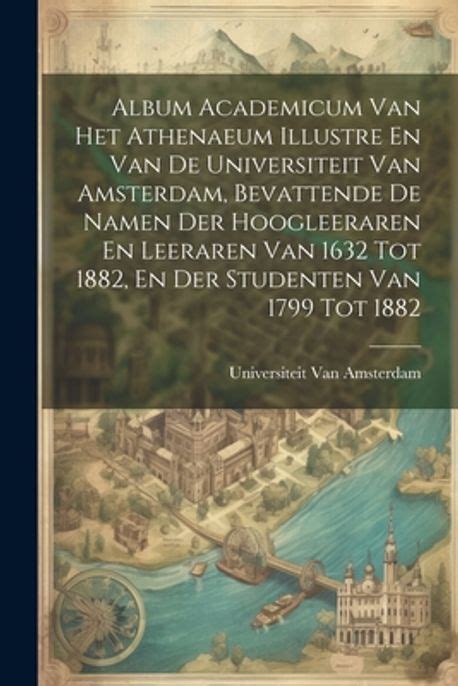 Album Academicum Van Het Athenaeum Illustre En Van De Universiteit Van