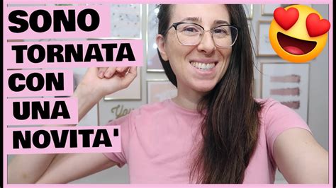 SONO TORNATA CON UNA NOVITA YouTube