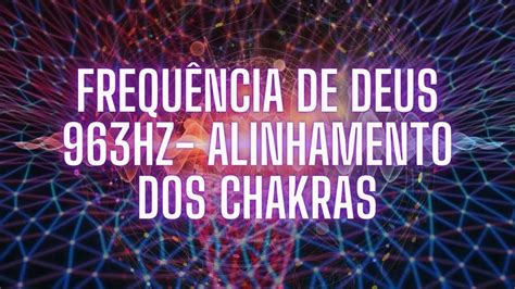 Frequencia De Deus 963hz Alinhamento Dos Chakras YouTube