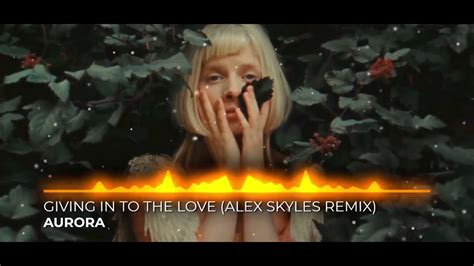 AURORA Giving In To The Love Alex Skyles Remix YouTube