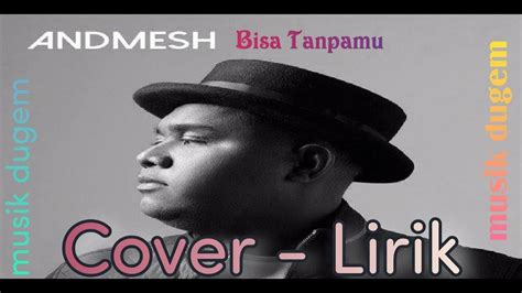 ANDMESH BISA TANPAMU LIRIK COVER YouTube