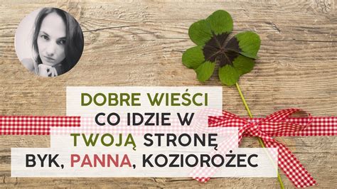 Dobre wieści Co dobrego idzie do Ciebie Byk Panna Koziorożec