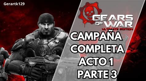 Campaña GEARS OF WAR Ultimate Edition Dificultad ELEVADA ACTO 1 PARTE