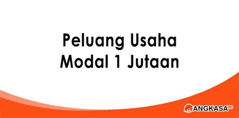 30 Peluang Usaha Modal 1 Jutaan Yang Menguntungkan Angkasa Co Id