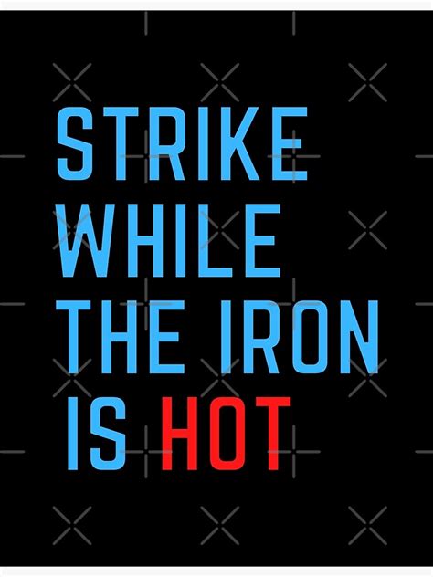 Strike While The Iron Is Hot Poster By Einstein Redbubble