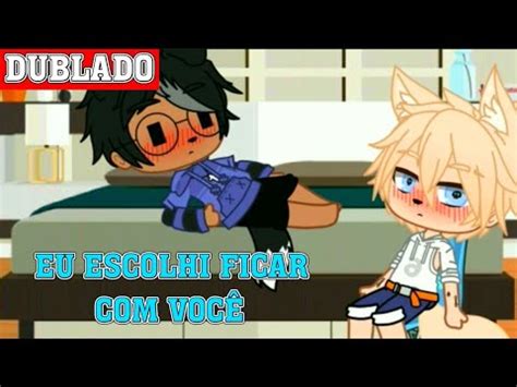 Eu Escolhi Ficar Voc Mini Filme Gacha Club Bl Yaoi