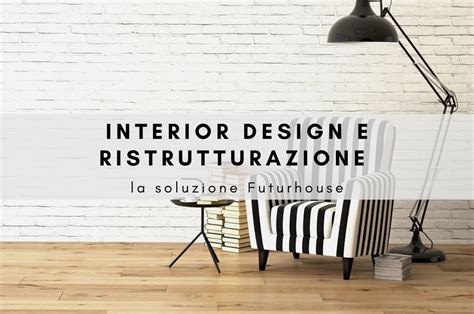 Interior Design E Ristrutturazione Per Una Soluzione Chiavi In Mano