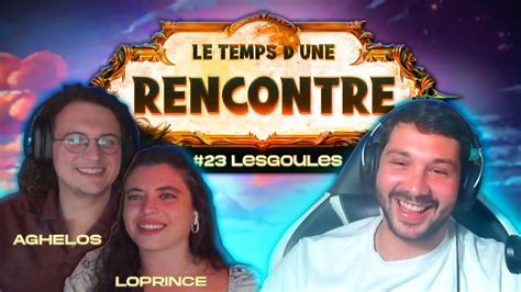 LE TEMPS D UNE RENCONTRE 23 LesGoules YouTube