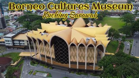 Muzium Budaya Borneo Kuching Sarawak Cinematic Kini Dibuka Youtube