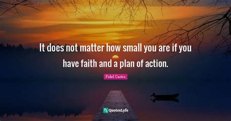 It Does Not Matter How Small You Are If You Have Faith And A Plan Of A