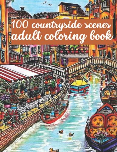 100 Countryside Scenes Adult Coloring Book An Adult Coloring Book