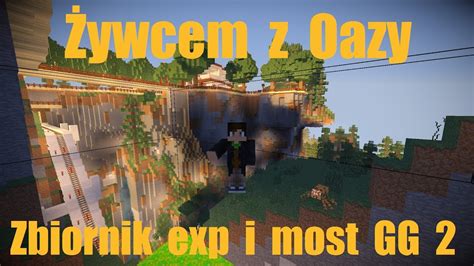 Żywcem z Oazy Zbiornik exp i most GG 2 minecraft YouTube