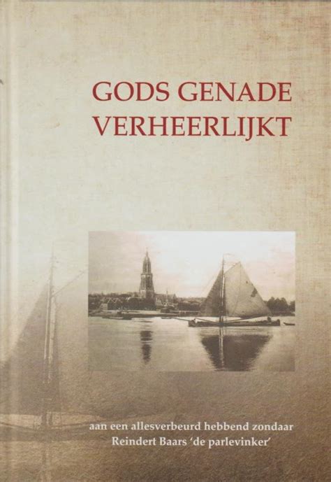 Baars Reindert Gods Genade Verheerlijkt Aan Een Alles Verbeurd