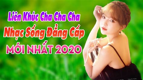 Liên khúc Cha Cha Cha Trữ Tình 2020 Nhạc Sống Đẳng Cấp Nghe Là Kết Đứ Đừ