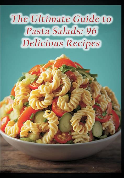 The Ultimate Guide To Pasta Salads 96 Delicious Recipes Ebook Tash Gourmet