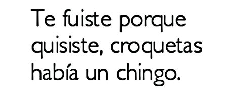 Te Fuiste Porque Quisiste Croquetas Hab A Un Chingo Frases Bonitas