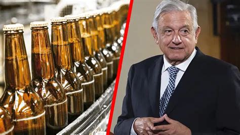 Ya No Se Permitir La Producci N De Cerveza En El Norte Amlo