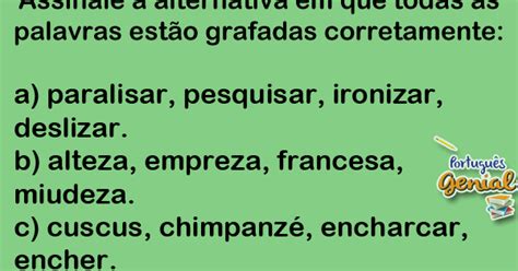 Assinale A Alternativa Em Que Todas As Palavras Estão Grafadas