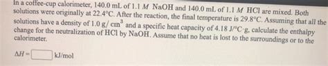 Solved In A Coffee Cup Calorimeter 140 0 Ml Of 1 1 M Naoh