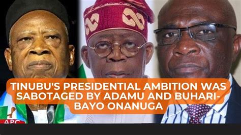 Tinubu S Presidential Ambition Was Sabotaged By Adamu And Buhari Bayo