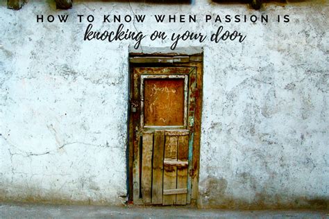 How To Know When Passion Is Knocking On Your Door Panash Passion