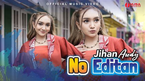 Jihan Audy No Editan Official Music Video Youtube