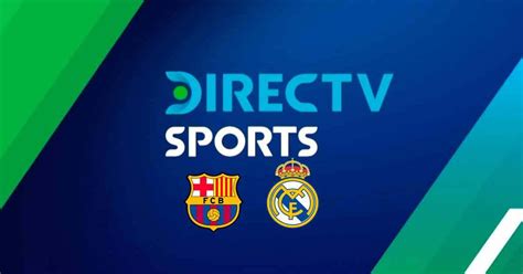 Ver Directv Sports En Vivo Barcelona Real Madrid Sigue AquÍ El