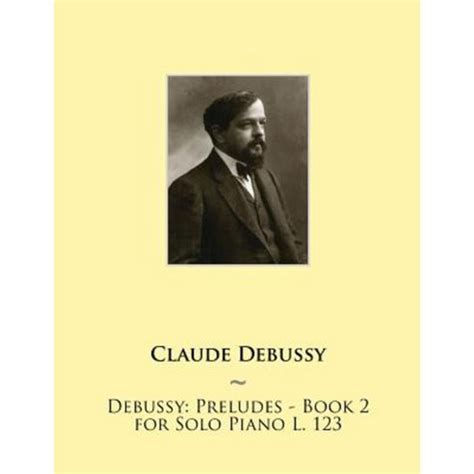 Debussy Preludes Book For Solo Piano L Paperback Createspace