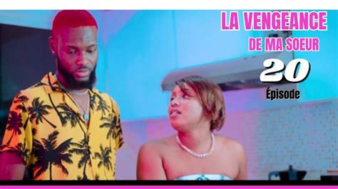 La Vengeance De Ma Soeur Ep20 Youtube