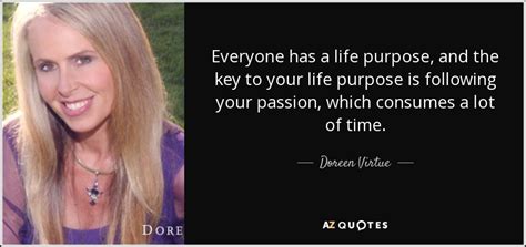 Doreen Virtue Quote Everyone Has A Life Purpose And The Key To Your