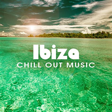 Ibiza Chill Out Music Relaxing Chill Out Beats Easy Listening