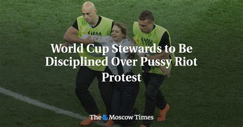 World Cup Stewards To Be Disciplined Over Pussy Riot Protest