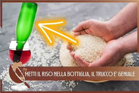 Metti Il Riso Nella Bottiglia Di Vino Vuota Questo Trucco Fantastico