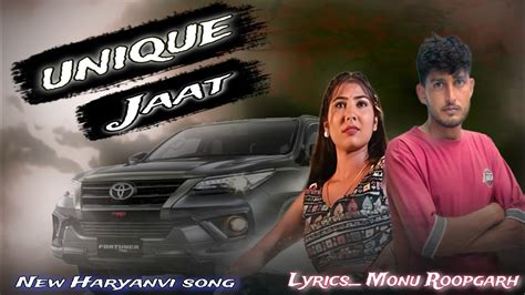 Unique Jaat Official Video Monu Roopgarh Sonu Chaudhary New