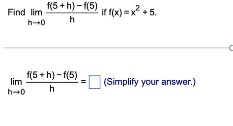 Solved Find Limh→0hf 5 H −f 5 If F X X2 5