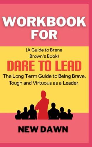 Workbook For Dare To Lead By Brene Brown The Long Term Guide To Being