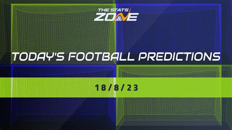 Today's Football Predictions (18/08/23) - The Stats Zone