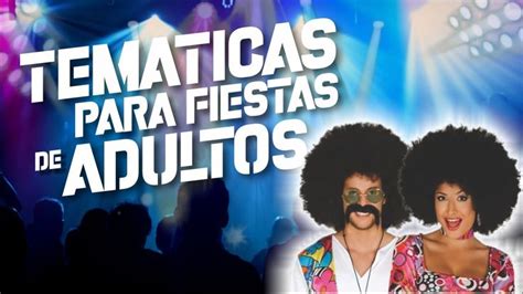 Ideas Para Fiestas Temáticas 7 Ideas Originales 💓💓🔥🔥 Temáticas Para Fiestas De Adu Fiestas De