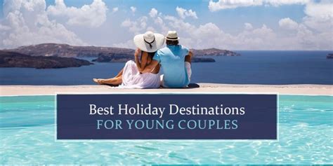 Top 13 Best Holiday Destinations For Young Couples In 2025