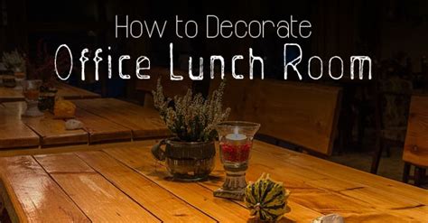 How to Decorate Office Lunch Room: 16 Best Ideas - WiseStep