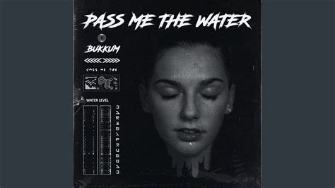 Pass Me The Water Youtube